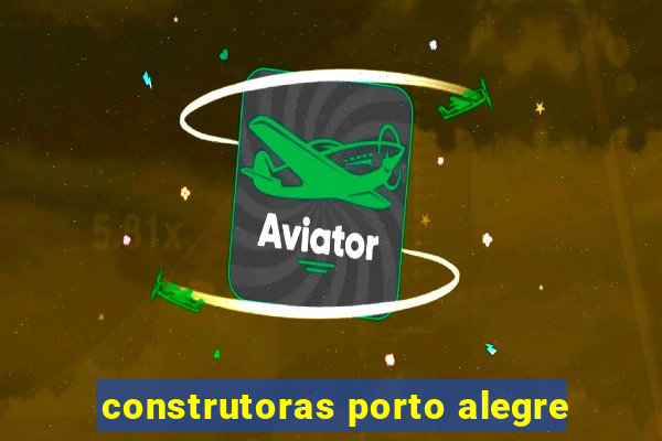 construtoras porto alegre